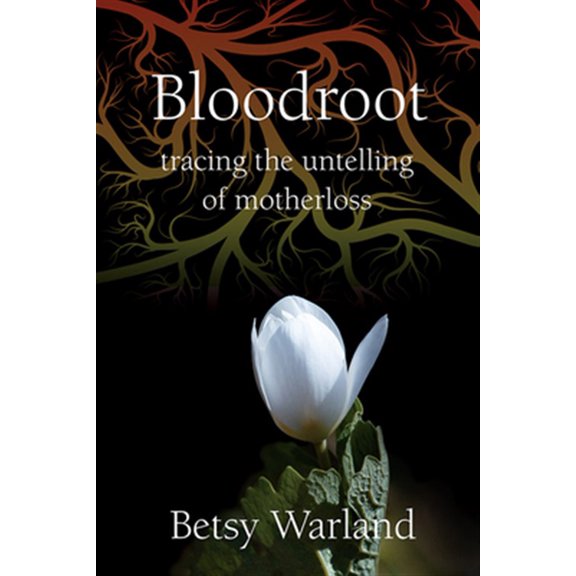 Pre-Owned Inanna Signature Feminist Publications: Bloodroot: Tracing the Untelling of Motherloss (Paperback)