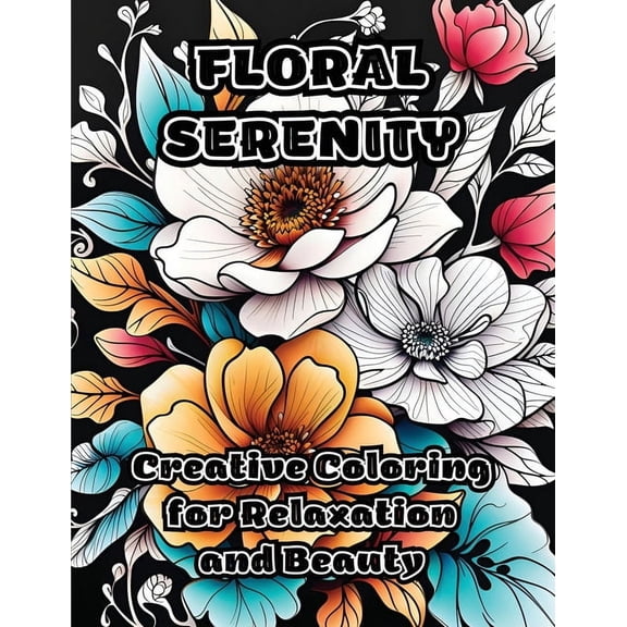 Floral Serenity: Creative Coloring for Relaxation and Beauty, (Paperback)