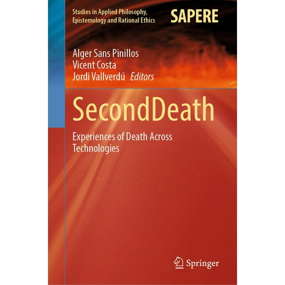 Studies in Applied Philosophy, Epistemol Seconddeath: Experiences of Death Across Technologies, Book 76, (Hardcover)