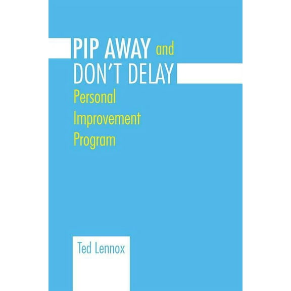Pip Awayand Don't Delay: Personal Improvement Program, (Paperback)