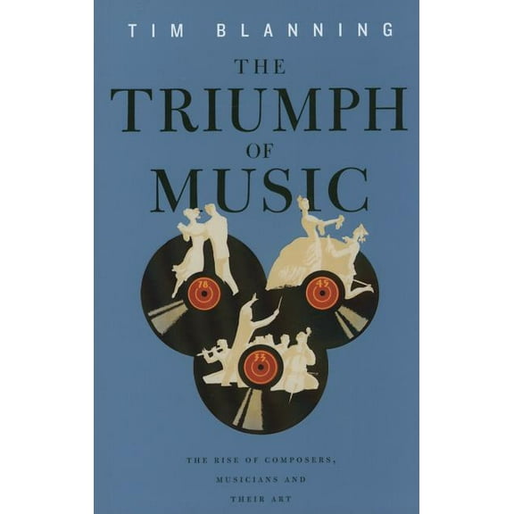 Triumph of Music: The Rise of Composers, Musicians and Their Art (Paperback)