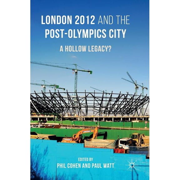 London 2012 and the Post-Olympics City: A Hollow Legacy?, (Hardcover)