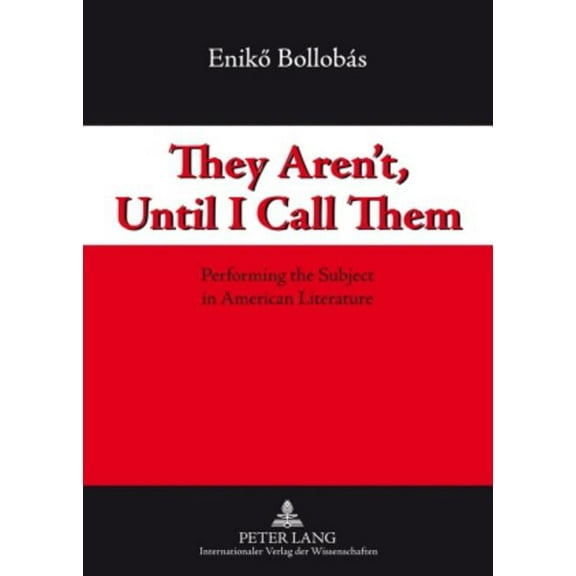 They Aren't, Until I Call Them; Performing the Subject in American Literature, (Paperback)