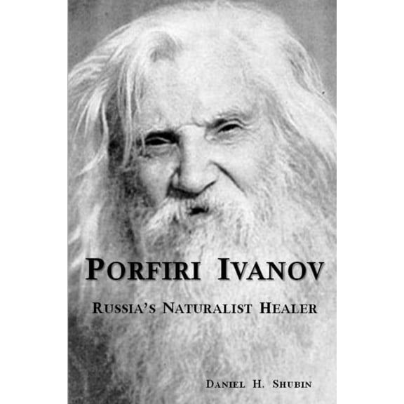 Porfiri Ivanov, Russia's Naturalist Healer, (Paperback)