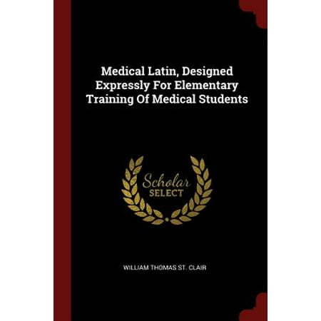 Medical Latin, Designed Expressly for Elementary Training of Medical