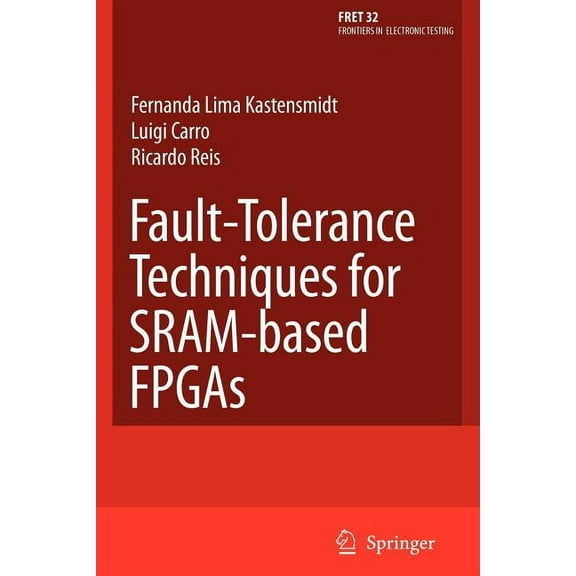 Frontiers in Electronic Testing Fault-Tolerance Techniques for Sram-Based FPGAs, Book 32, (Paperback)