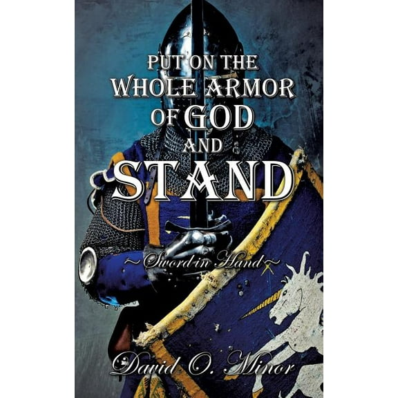 Put on the Whole Armor of God and Stand, (Paperback)