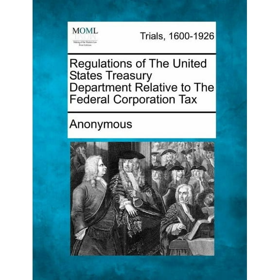 Regulations of the United States Treasury Department Relative to the Federal Corporation Tax (Paperback)