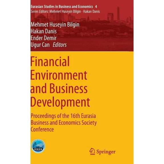 Eurasian Studies in Business and Economi Financial Environment and Business Development: Proceedings of the 16th Eurasia Business and Economics Society Conferenc, Book 4, (Hardcover)