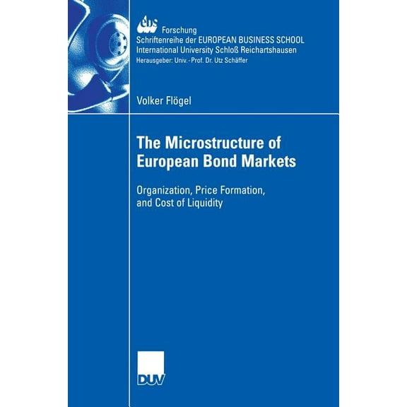 Ebs-Forschung, Schriftenreihe Der Europe The Microstructure of European Bond Markets: Organization, Price Formation, and Cost of Liquidity, Book 60, (Paperback)