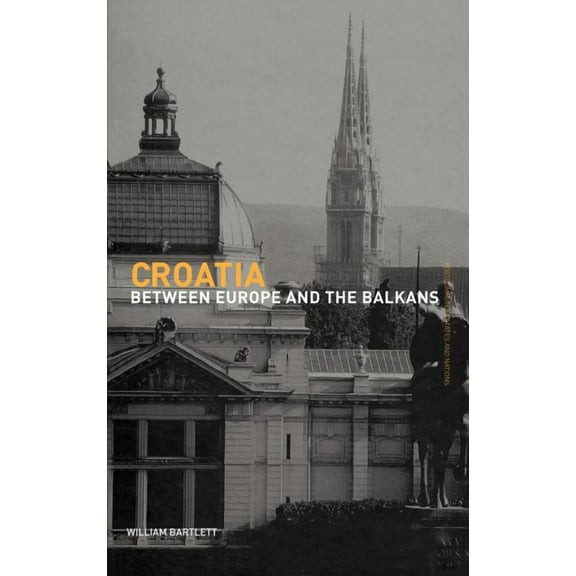 Postcommunist States and Nations Croatia: Between Europe and the Balkans, (Hardcover)