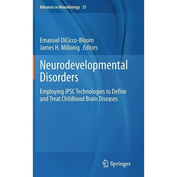 Advances in Neurobiology Neurodevelopmental Disorders: Employing Ipsc Technologies to Define and Treat Childhood Brain Diseases, Book 25, (Hardcover)