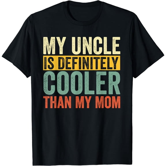My Uncle Is Definitely Cooler Than My Mom T-Shirt