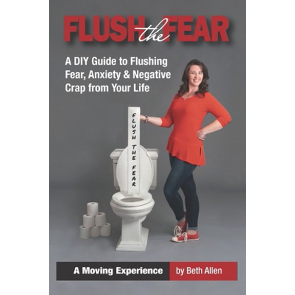 Pre-Owned Flush the Fear: A DIY Guide to Eliminating Fear, Anxiety and Negative Crap from Your Life (Paperback) 0578638932 9780578638935