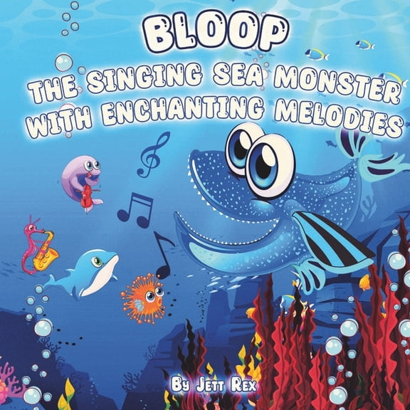 Bloop: The Singing Sea Monster with Enchanting Melodies, (Paperback)