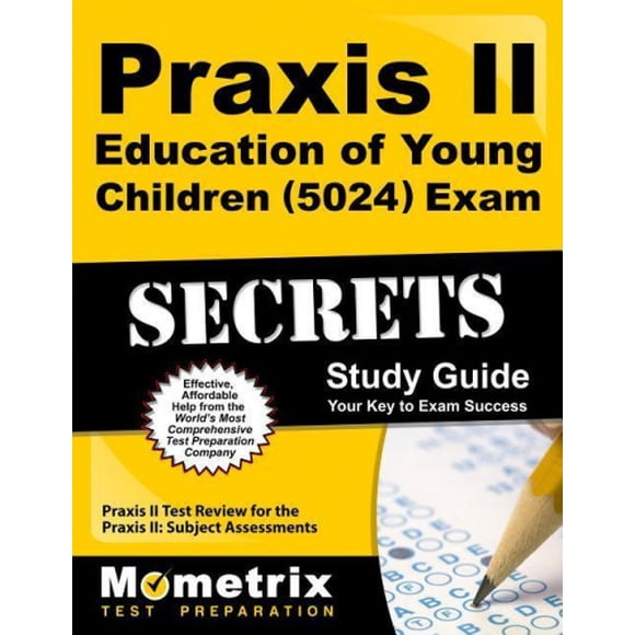Praxis II Education of Young Children (5024) Exam Secrets Study Guide: Praxis II Test Review for the Praxis II Subject Assessments