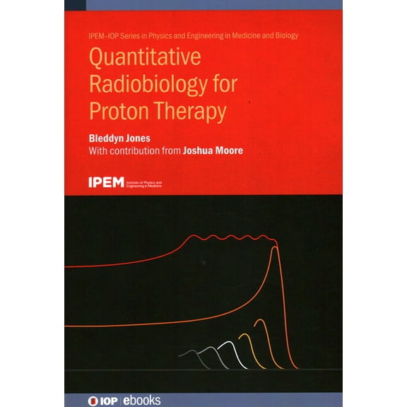 Ipem-Iop Physics and Engineering in Medi Quantitative Radiobiology for Proton Therapy, (Hardcover)