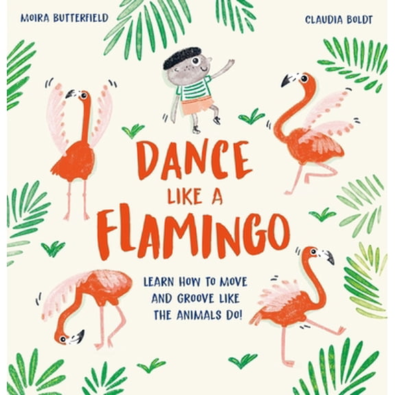 Pre-Owned Dance Like a Flamingo: Learn How to Move and Groove Like the Animals Do! (Hardcover) by Moira Butterfield
