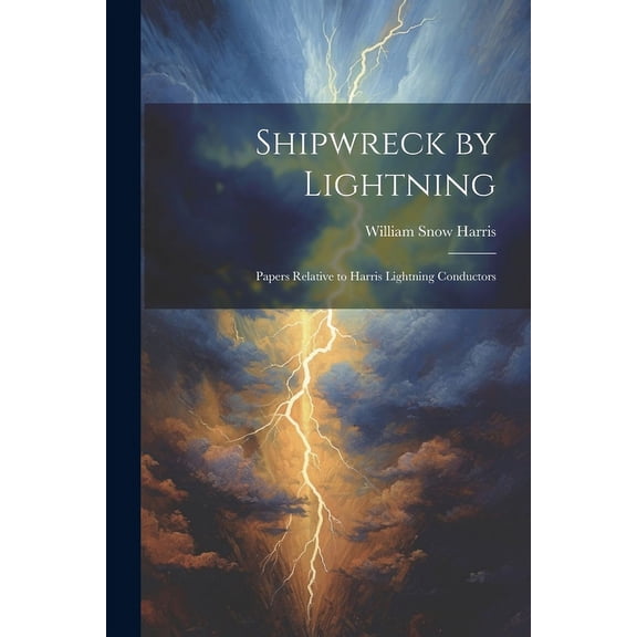 Shipwreck by Lightning : Papers Relative to Harris Lightning Conductors (Paperback)