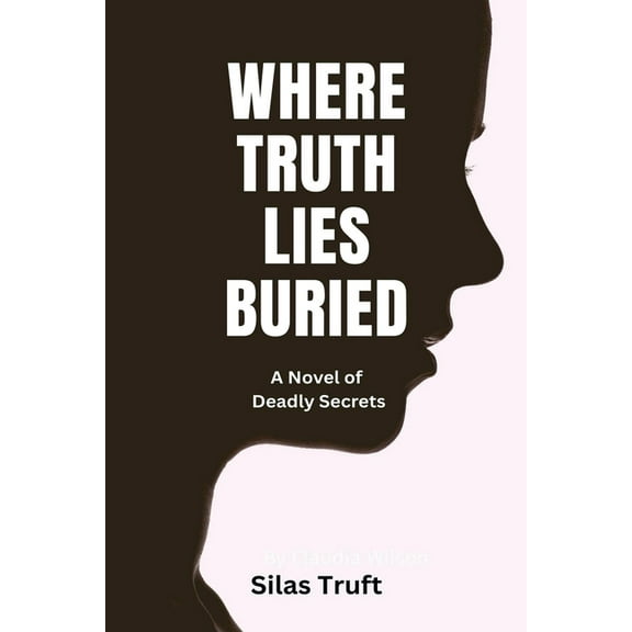 Where Truth Lies Buried: A Novel of Deadly Secrets, (Paperback)