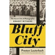 Bluff City: The Secret Life of Photographer Ernest Withers (Hardcover)