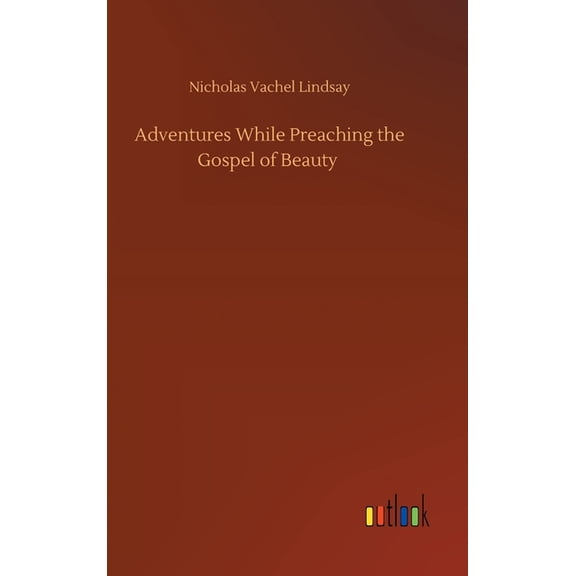 Adventures While Preaching the Gospel of Beauty (Hardcover)