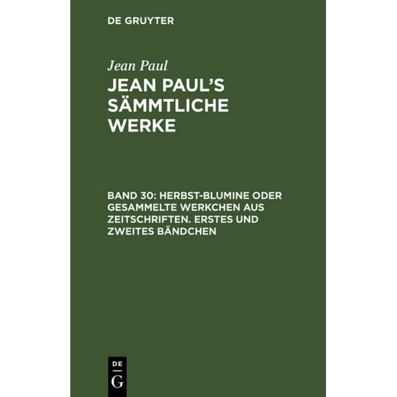 Jean Paul's SÃ¤mmtliche Werke, Band 30, Herbst-Blumine oder gesammelte Werkchen aus Zeitschriften. Erstes und zweites BÃ¤n, (Hardcover)