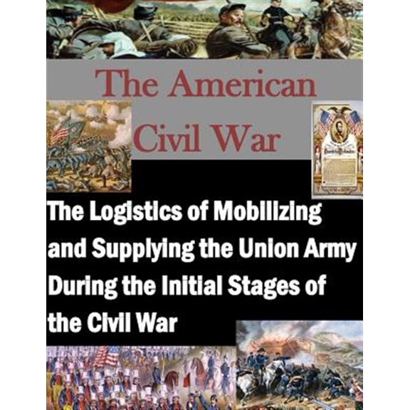 Pre-Owned Logistics of Mobilizing and Supplying the Union Army During the Initial Stages of the Civil War