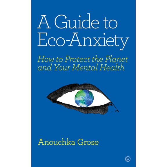 Pre-Owned A Guide to Eco-Anxiety: How to Protect the Planet and Your Mental Health (Paperback) 1786784297 9781786784292