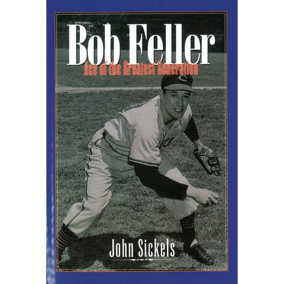 Bob Feller: Ace of the Greatest Generation, (Paperback)