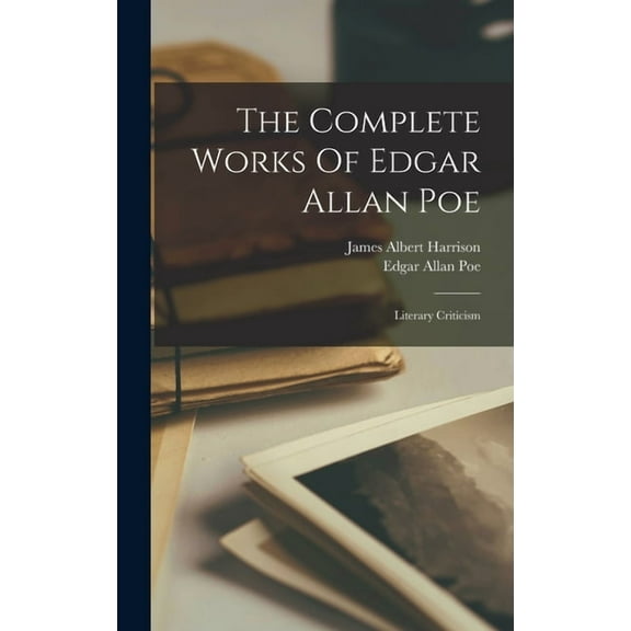The Complete Works Of Edgar Allan Poe : Literary Criticism (Hardcover)
