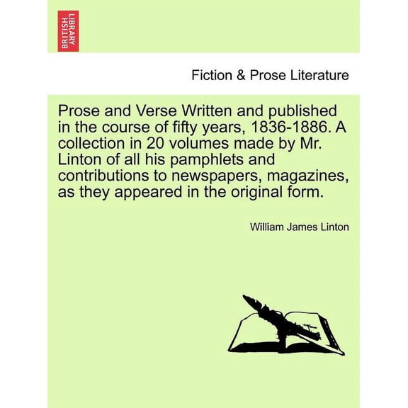 Prose and Verse Written and published in the course of fifty years, 1836-1886. A collection in 20 volumes made by Mr. Linton of all his pamphlets and