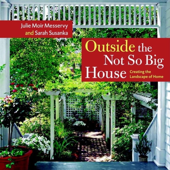 Pre-Owned Outside the Not So Big House: Creating the Landscape of Home (Hardcover) 1561587346 9781561587346