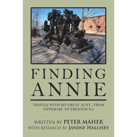 Finding Annie : Travels With My Great Aunt - from Tipperary to Trenton N.j.