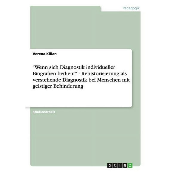 Wenn sich Diagnostik individueller Biografien bedient - Rehistorisierung als verstehende Diagnostik bei Menschen mit gei