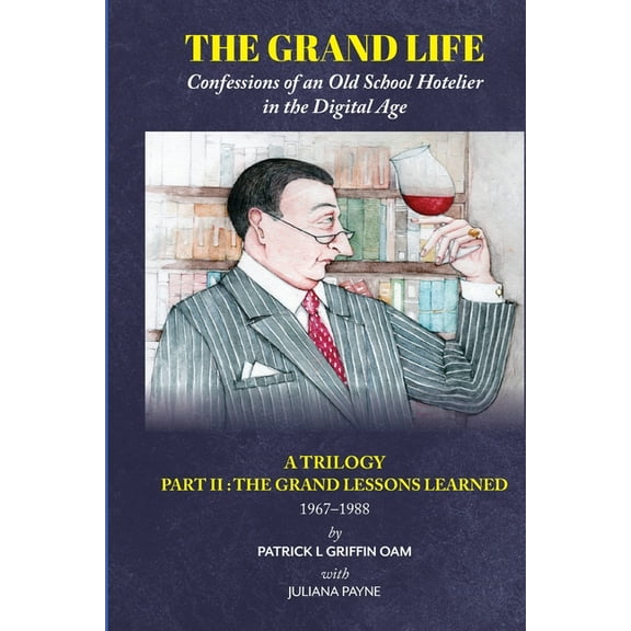 The Grand Life: Confessions of an Old School Hotelier in the Digital Age: A TRILOGY - PART 2: The Grand Lessons Learned , (Paperback)