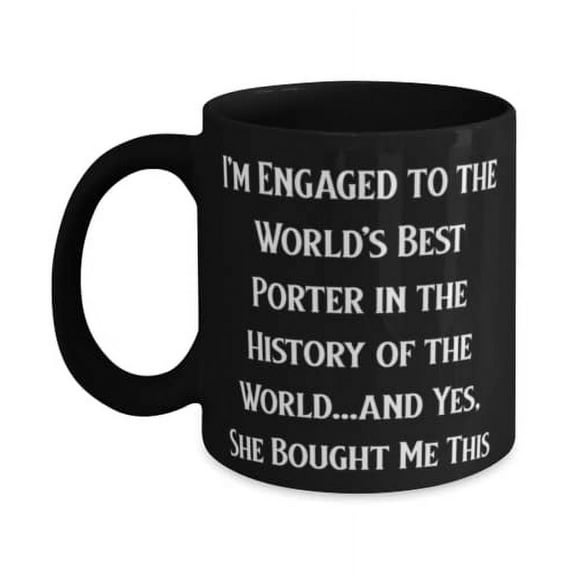 Best Fiance Gifts, I'm Engaged to the World's Best Porter in the History of the, Sarcastic Valentine's Day 15oz Mug Gifts For
