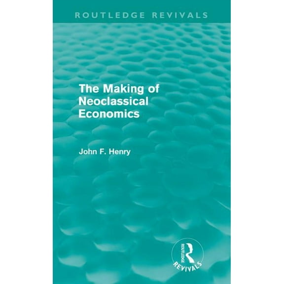 Routledge Revivals The Making of Neoclassical Economics (Routledge Revivals), (Paperback)