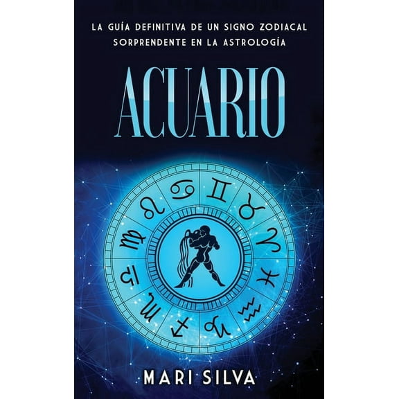 Acuario: La guÃ­a definitiva de un signo zodiacal sorprendente en la astrologÃ­a, (Hardcover)