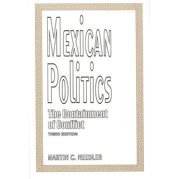 Mexican Politics: The Containment of Conflict, (Paperback)