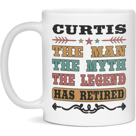

Retirement Mug For Curtis The Man The Myth Curtis Retirement Mug 11-Ounce White
