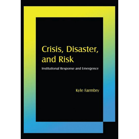Crisis, Disaster and Risk: Institutional Response and Emergence, (Paperback)