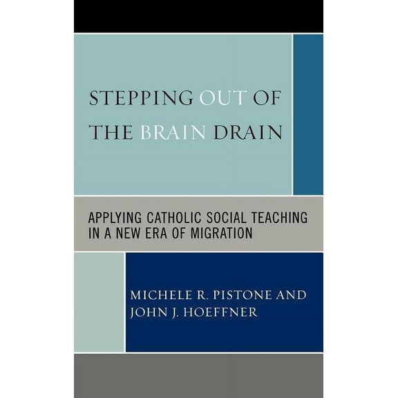 Stepping Out of the Brain Drain : Applying Catholic Social Teaching in a New Era of Migration (Hardcover)