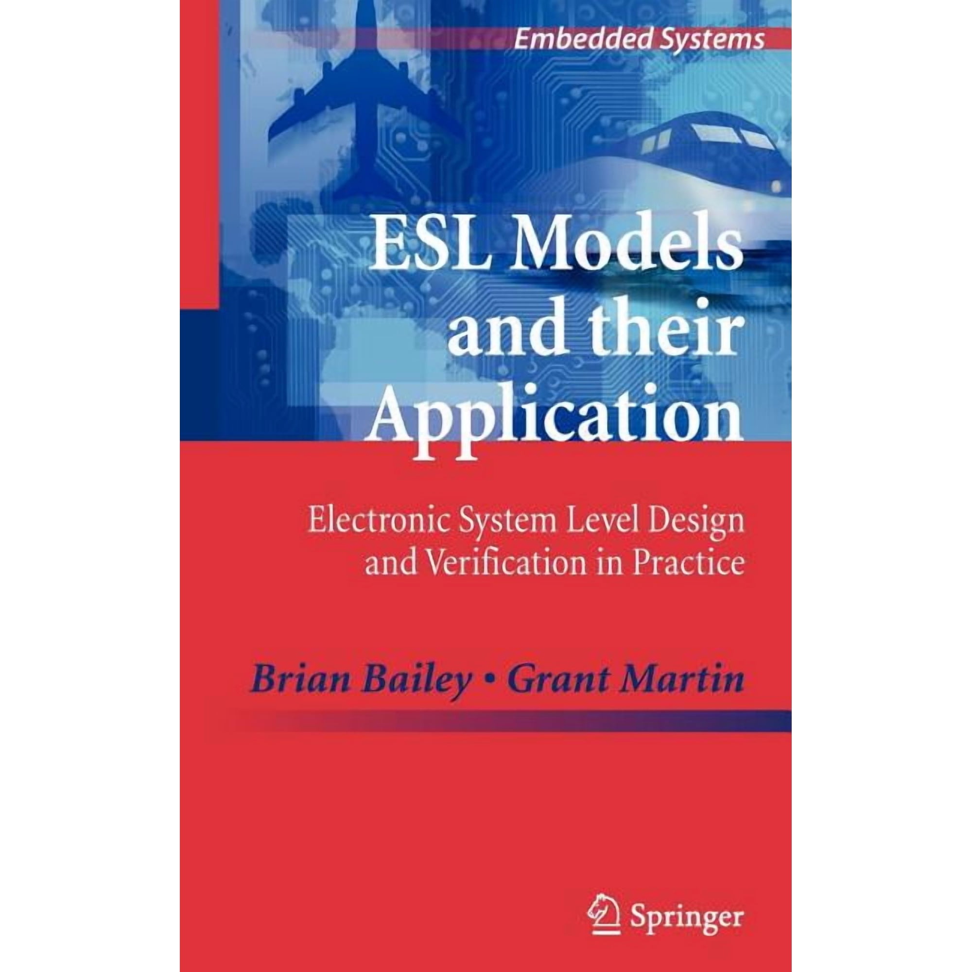 Embedded Systems ESL Models and Their Application: Electronic System Level Design and Verification in Practice (Hardcover)