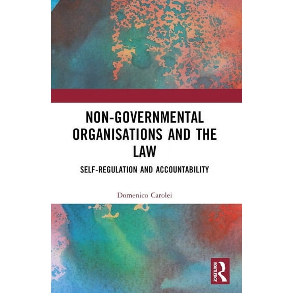 Routledge Research in Human Rights Law Non-Governmental Organisations and the Law: Self-Regulation and Accountability, (Paperback)