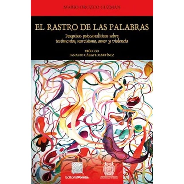 El rastro de las palabras. pesquisas psicoanalíticas sobre testimonios, narcisismo, amor y violencia / 2 ed.