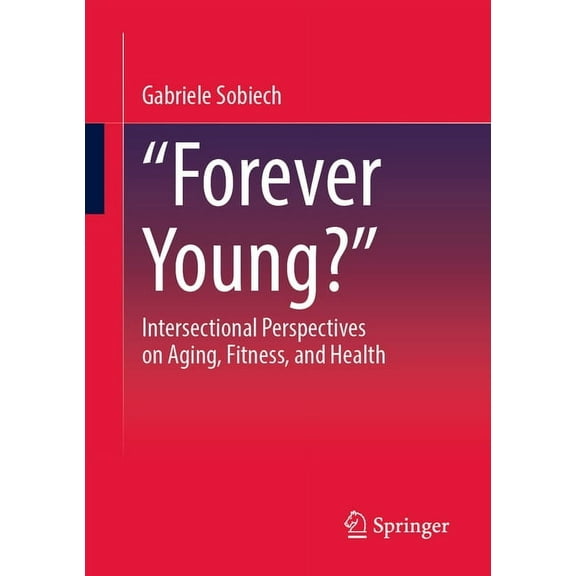 "Forever Young?": Intersectional Perspectives on Aging, Fitness, and Health, (Paperback)