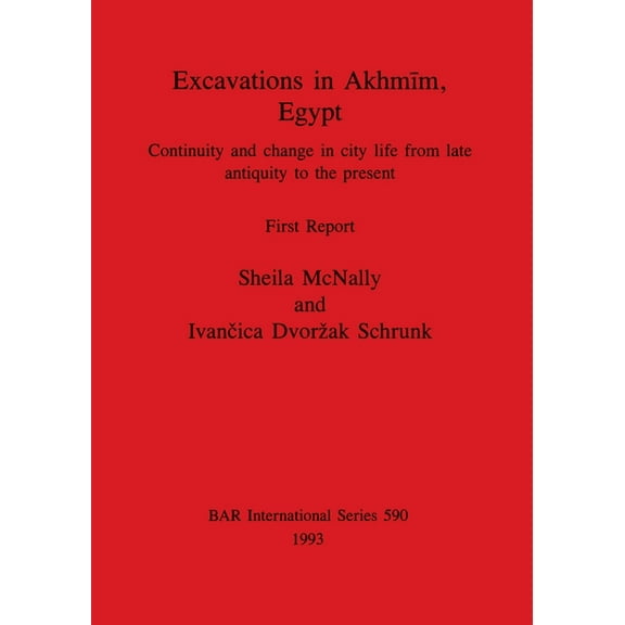 BAR International: Excavations in Akhmīm, Egypt: Continuity and change in city life from late antiquity to the present. First Report (Paperback)