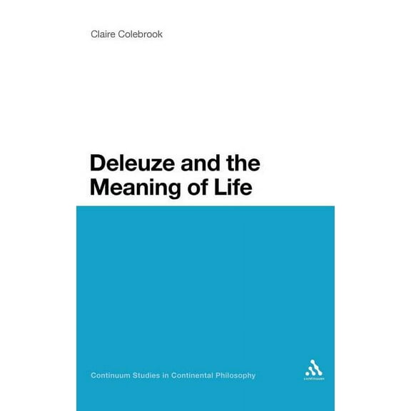 Continuum Studies in Continental Philoso Deleuze and the Meaning of Life, Book 93, (Hardcover)