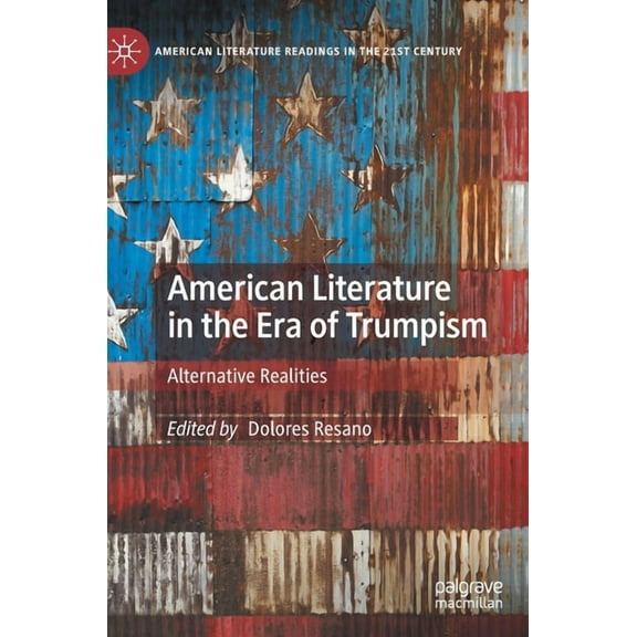 American Literature Readings in the 21st American Literature in the Era of Trumpism: Alternative Realities, (Hardcover)